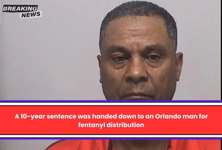 A 10-year sentence was handed down to an Orlando man for fentanyl distribution