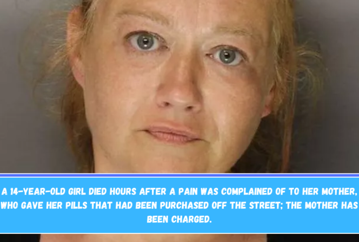 A 14-year-old girl died hours after a pain was complained of to her mother, who gave her pills that had been purchased off the street; the mother has been charged.