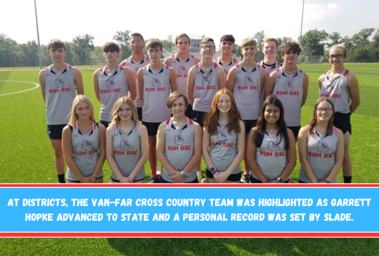 At Districts, the Van-Far Cross Country team was highlighted as Garrett Hopke advanced to state and a personal record was set by Slade.