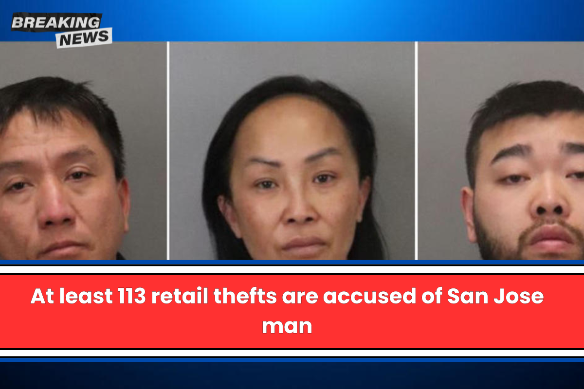 At least 113 retail thefts are accused of San Jose man