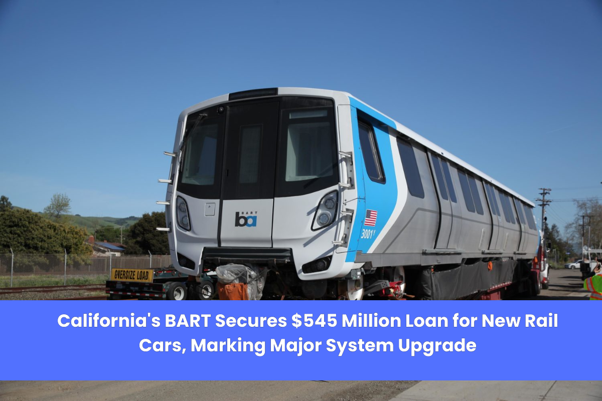 California's BART Secures $545 Million Loan for New Rail Cars, Marking Major System Upgrade