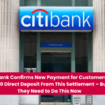 Citibank Confirms New Payment for Customers – $850 Direct Deposit From This Settlement – But They Need to Do This Now