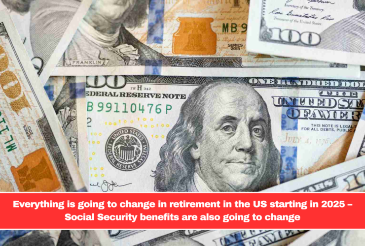 Everything is going to change in retirement in the US starting in 2025 – Social Security benefits are also going to change