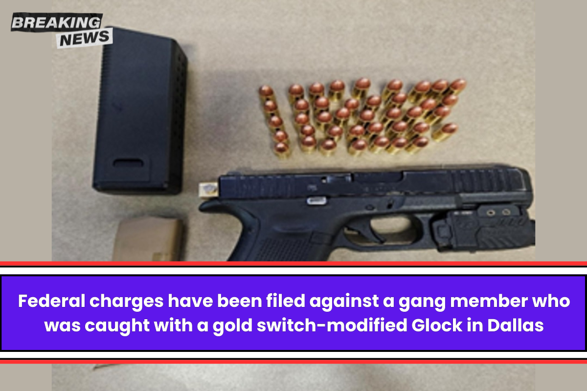 Federal charges have been filed against a gang member who was caught with a gold switch-modified Glock in Dallas