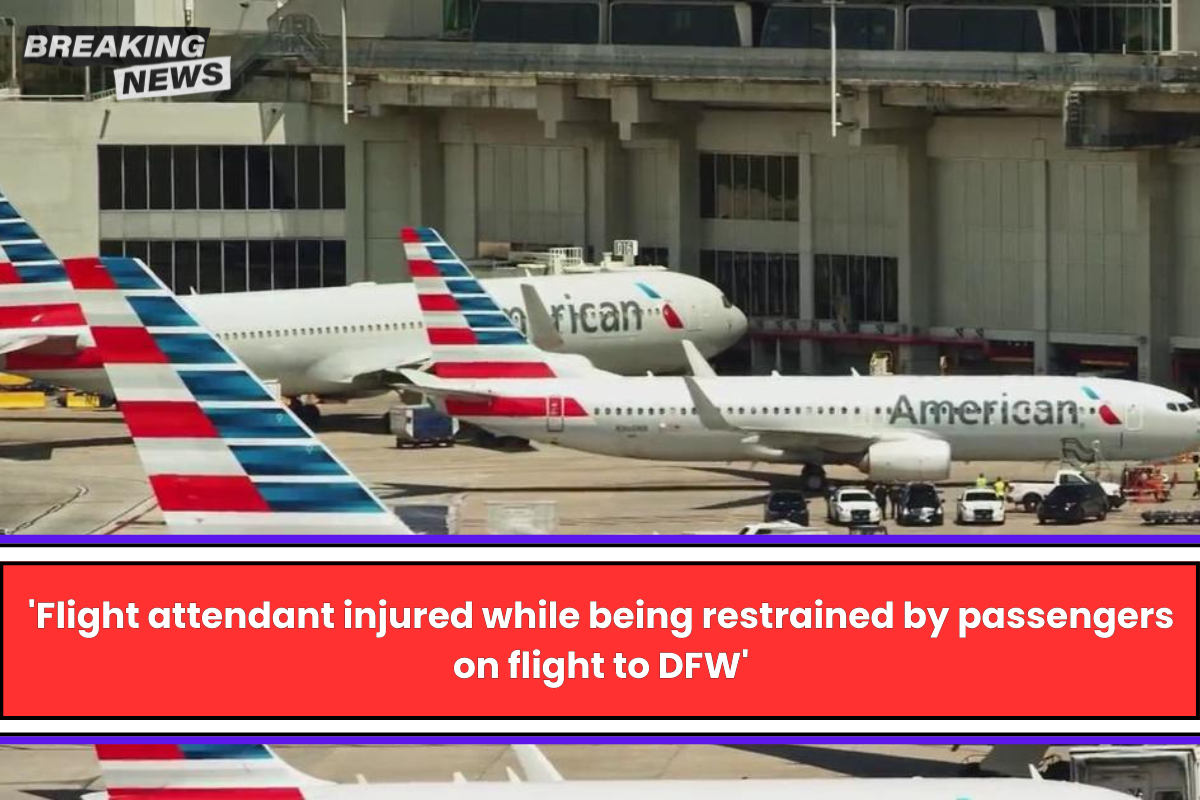 'Flight attendant injured while being restrained by passengers on flight to DFW'