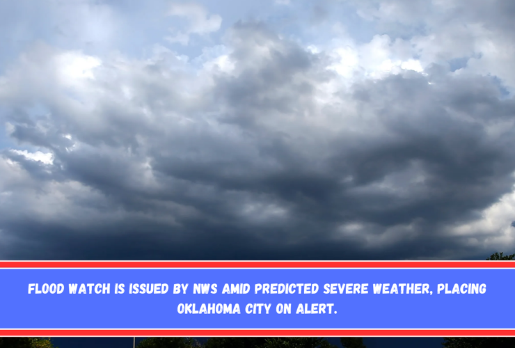 Flood watch is issued by NWS amid predicted severe weather, placing Oklahoma City on alert.