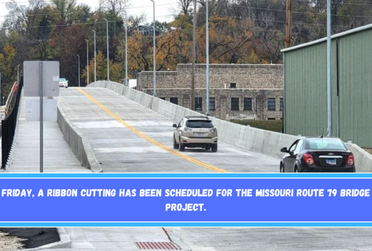 Friday, a ribbon cutting has been scheduled for the Missouri Route 79 bridge project.