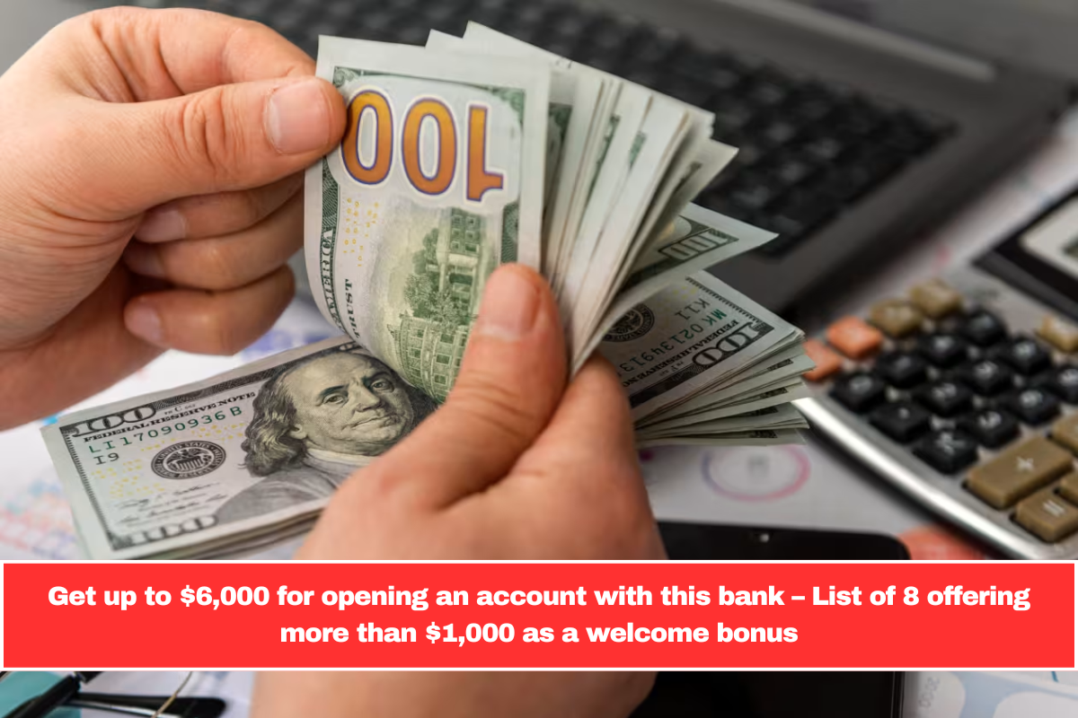 Get up to $6,000 for opening an account with this bank – List of 8 offering more than $1,000 as a welcome bonus