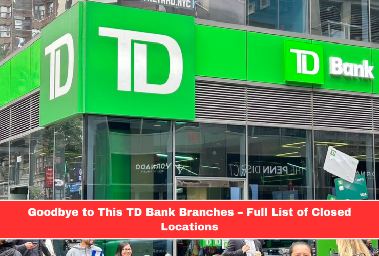 Goodbye to This TD Bank Branches – Full List of Closed Locations