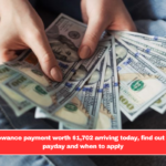 New allowance payment worth $1,702 arriving today, find out the next payday and when to apply