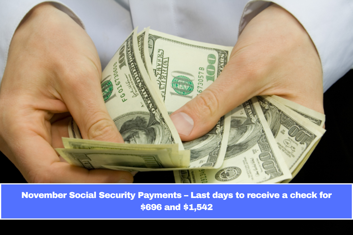 November Social Security Payments – Last days to receive a check for $696 and $1,542