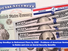 Say Goodbye to Retirement Plans by 2025 – Problems of American Seniors to Retire and Live on Social Security Benefits