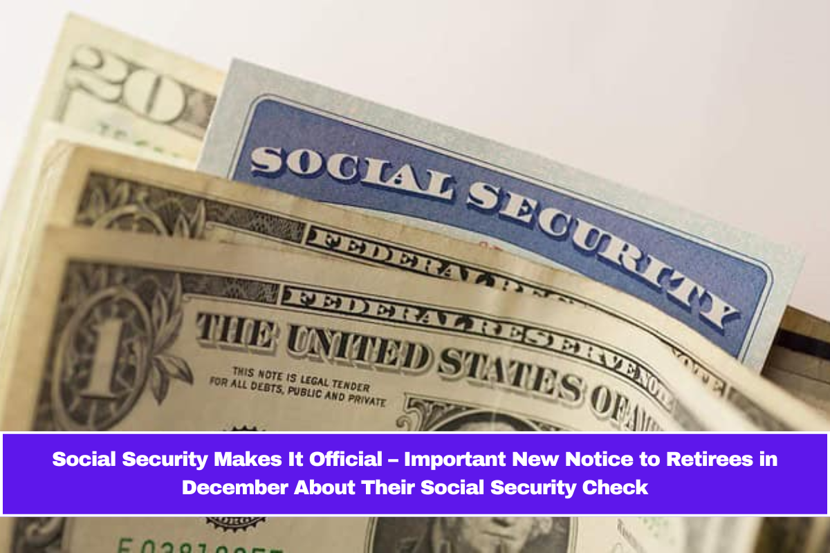 Social Security Makes It Official – Important New Notice to Retirees in December About Their Social Security Check