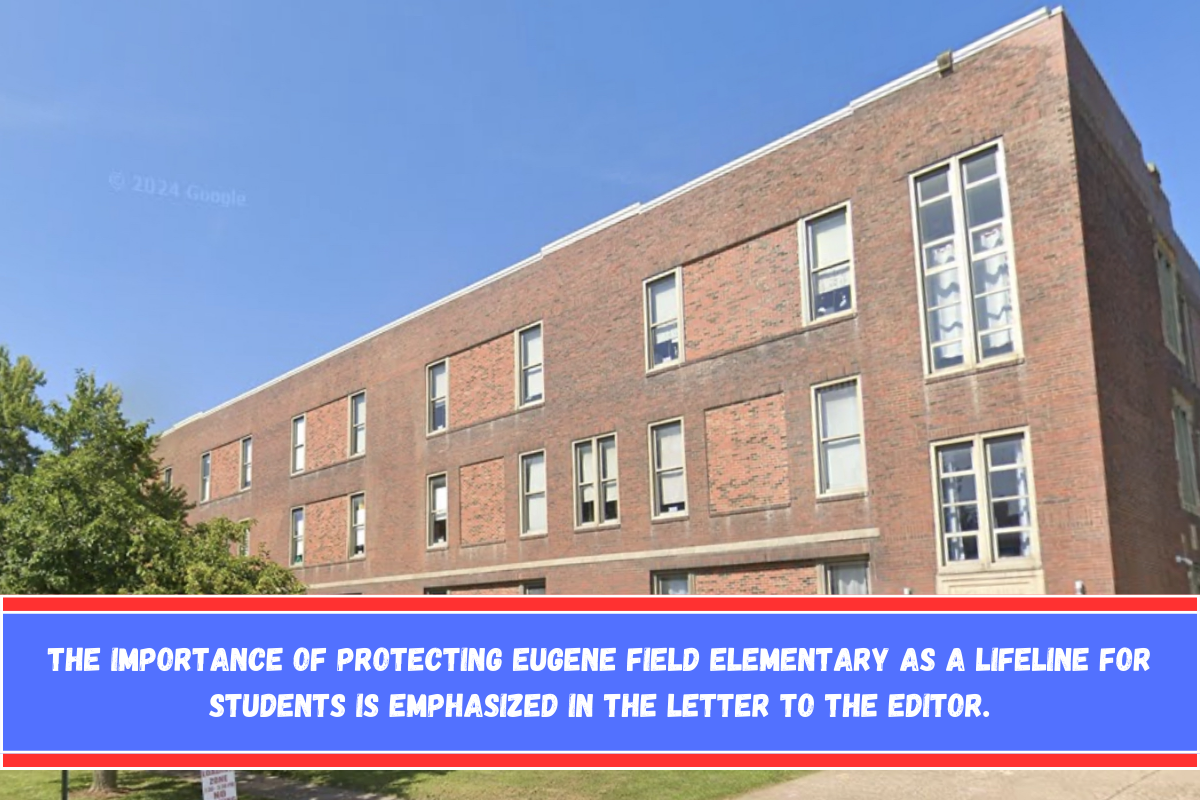 The importance of protecting Eugene Field Elementary as a lifeline for students is emphasized in the letter to the Editor.