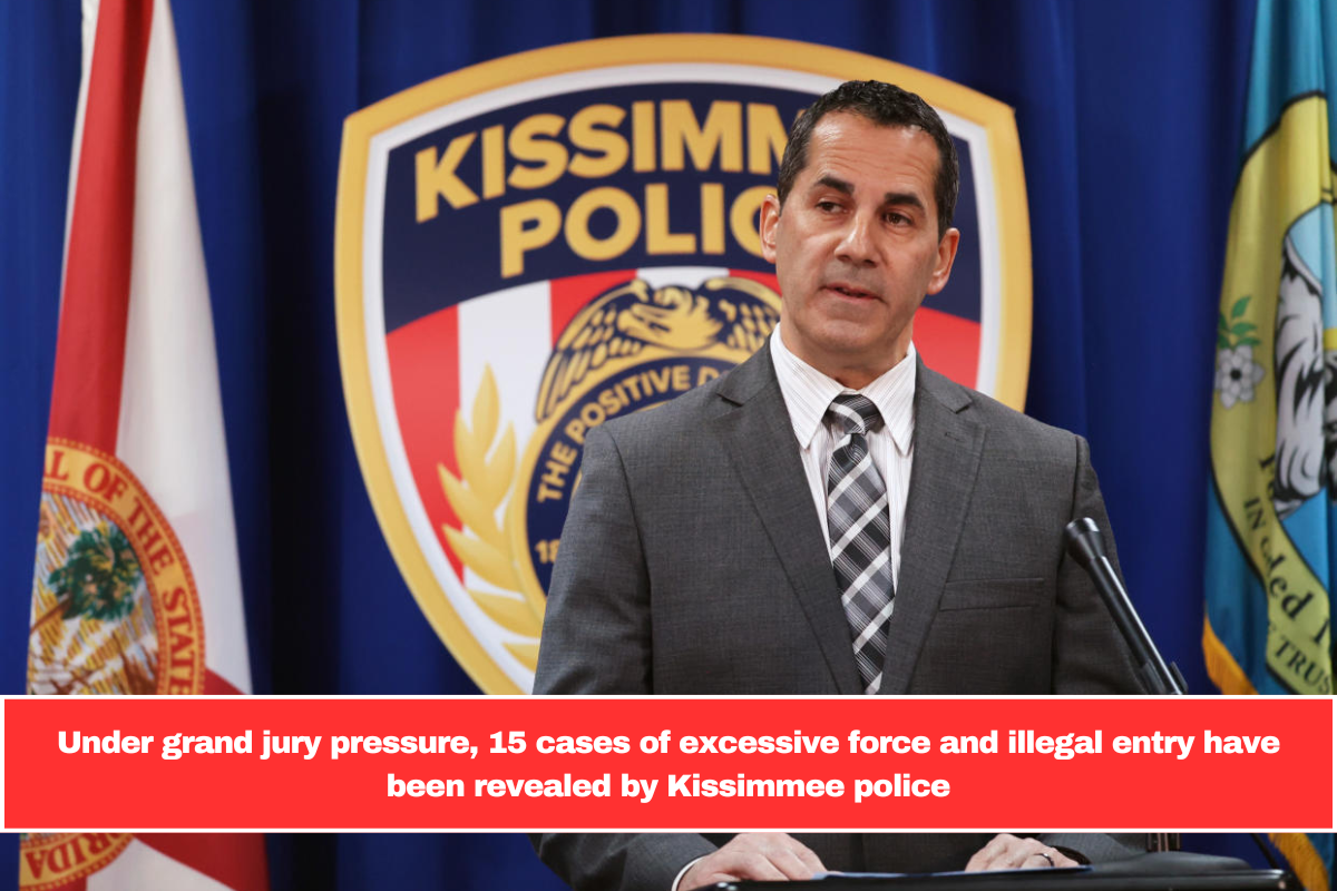 Under grand jury pressure, 15 cases of excessive force and illegal entry have been revealed by Kissimmee police