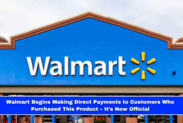 Walmart Begins Making Direct Payments to Customers Who Purchased This Product – It’s Now Official